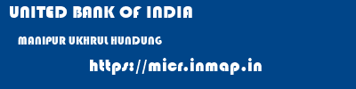 UNITED BANK OF INDIA  MANIPUR UKHRUL HUNDUNG   micr code